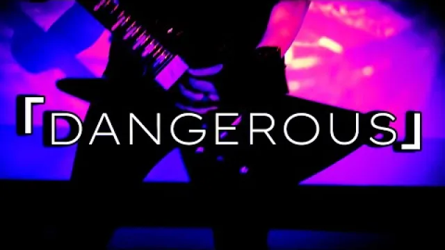 DANGEROUS