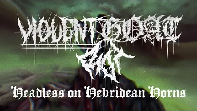 VIOLENT GOAT ROT - HEADLESS ON HEBRIDEAN HORNS
