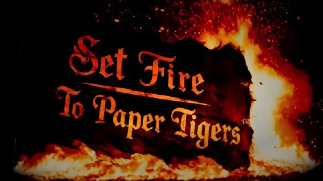 Set Fire to Paper Tigers