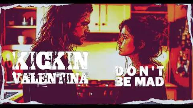 KICKIN VALENTINA - Don't Be Mad