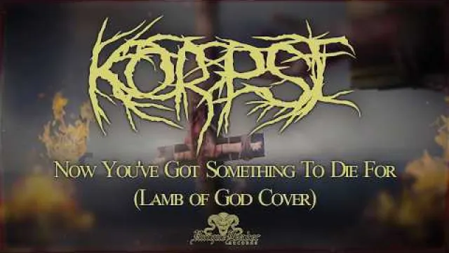 KORPSE - Now You've Got Something To Die For