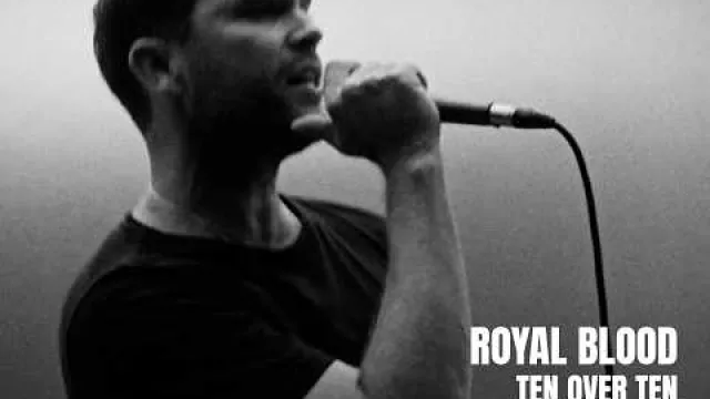 Royal Blood - Ten Over Ten