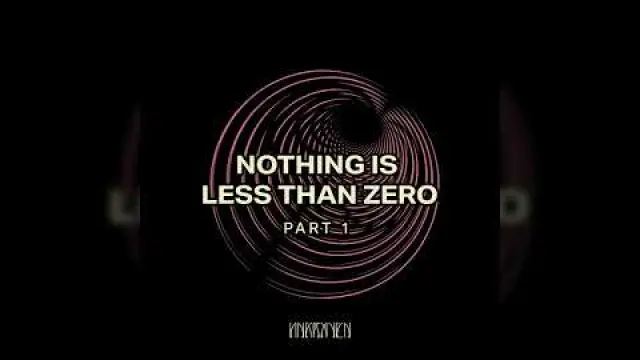 Nothing Is Less Than Zero (Part 1)