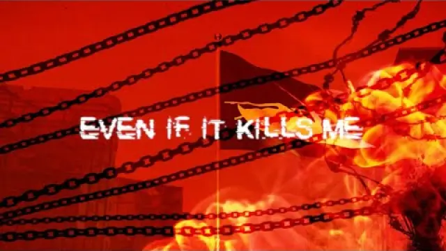 EVEN IF IT KILLS ME
