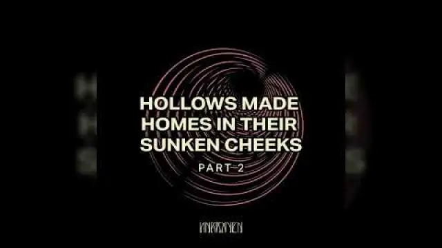 Hollows Made Homes In Their Sunken Cheeks - Part II